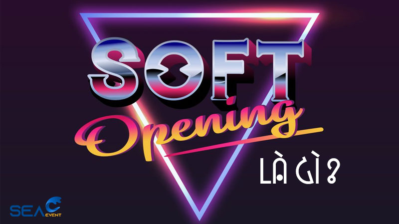 Soft opening l&agrave; g&igrave;?